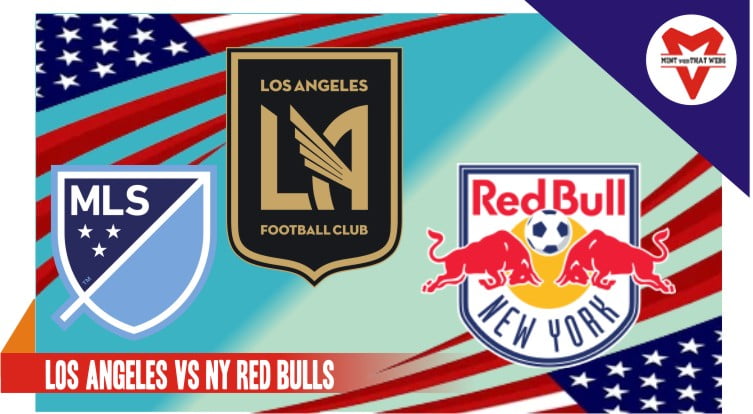 Prediksi Los Angeles vs NY Red Bulls, MLS 27 Juni 2022