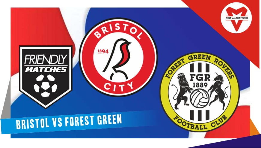 Prediksi Bristol vs Forest Green, Bristol City akan melanjutkan persiapan mereka untuk musim Kejuaraan mendatang dengan pertandingan