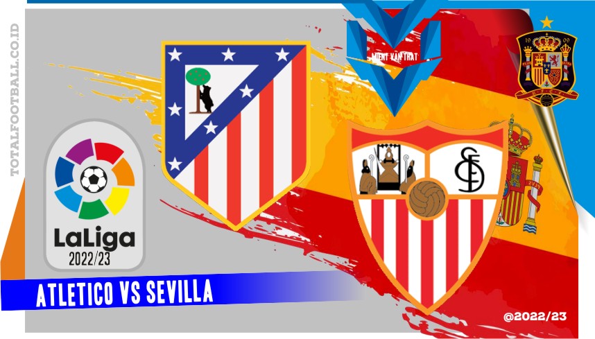 Atletico vs Sevilla Prediksi Atletico vs Sevilla, 5 Meret 2023