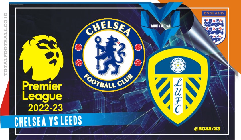 Prediksi Chelsea vs Leeds Liga Inggris 4 Meret 2023