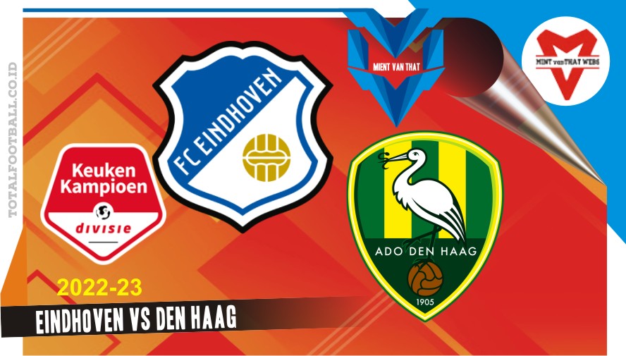 Eindhoven vs Den Haag Prediksi Eindhoven vs Den Haag, Eerste Divisiek 14 Meret 2023