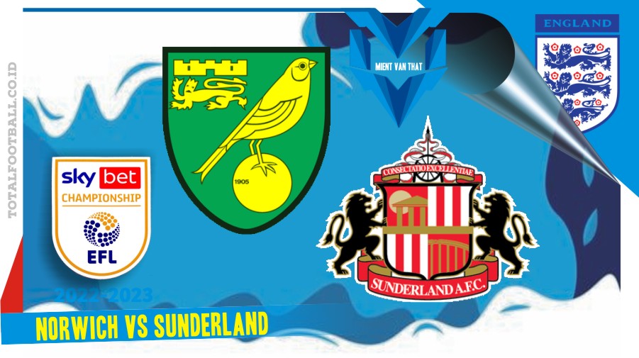 Norwich vs Sunderland Prediksi Norwich vs Sunderland, EFL Championship 12 Meret 2023