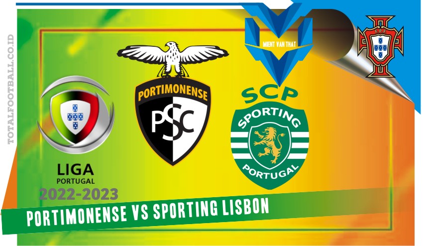 Prediksi Portimonense vs Sporting Lisbon, 5 Meret 2023