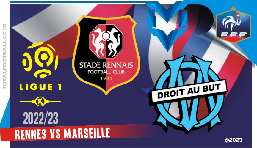 Prediksi Rennes vs Marseille, Ligue 1 Prancis 6 Meret 2023