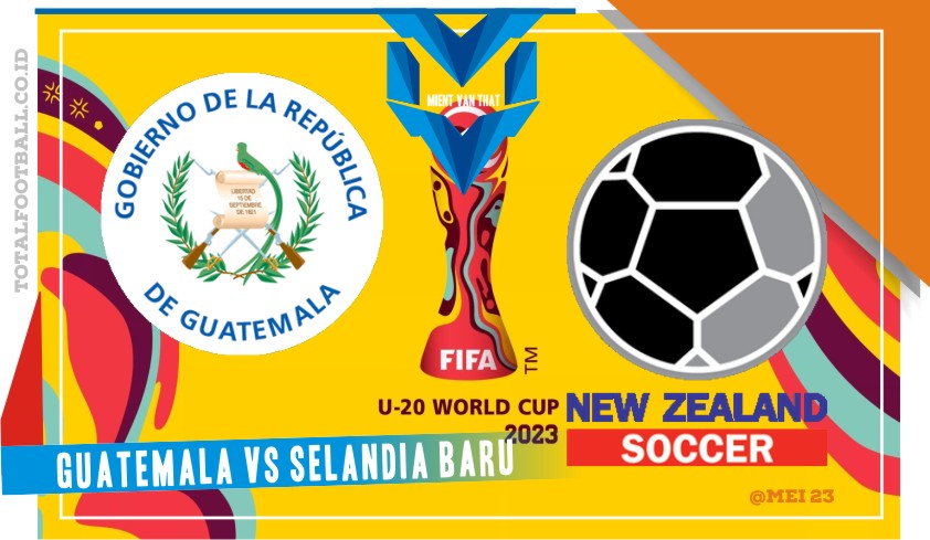 Prediksi Guatemala U20 vs Selandia Baru U20, Piala Dunia U20 21 Mei 2023