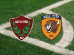 Hatayspor vs Hull City Prediksi Hatayspor vs Hull City