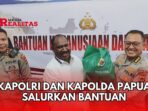 Cuaca Ekstrem di Papua Tengah, Kapolri dan Kapolda Papua Salurkan Bantuan