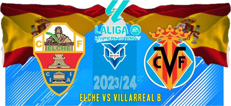 Elche vs Villarreal B Prediksi Elche vs Villarreal B