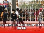 Demonstrasi Di Kantor BP Batam Diwarnai Kerjuuhan