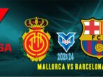 Prediksi Mallorca vs Barcelona