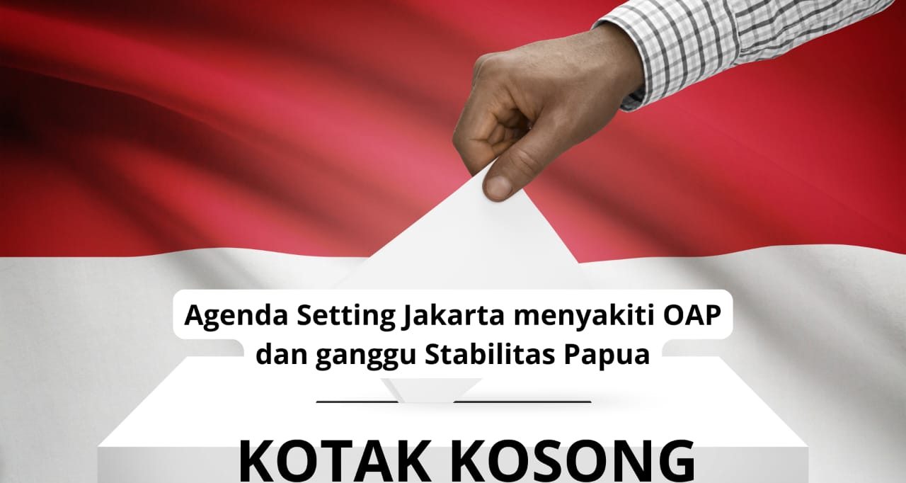 Agenda Setting Jakarta Menyakiti OAP Dan Ganggu Stabilitas Di Papua