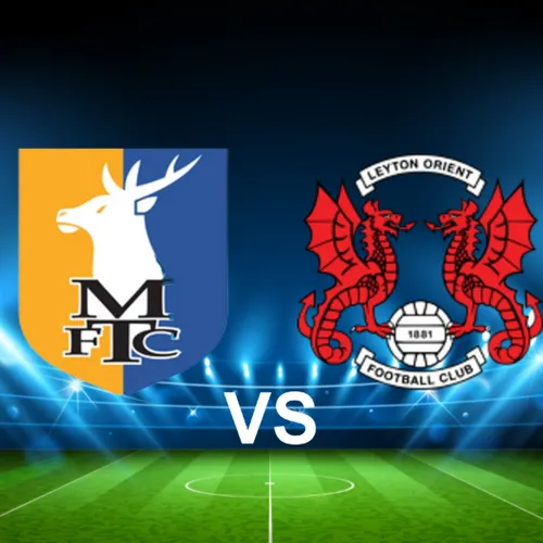 Mansfield vs Leyton Orient Mansfield vs Leyton Orient