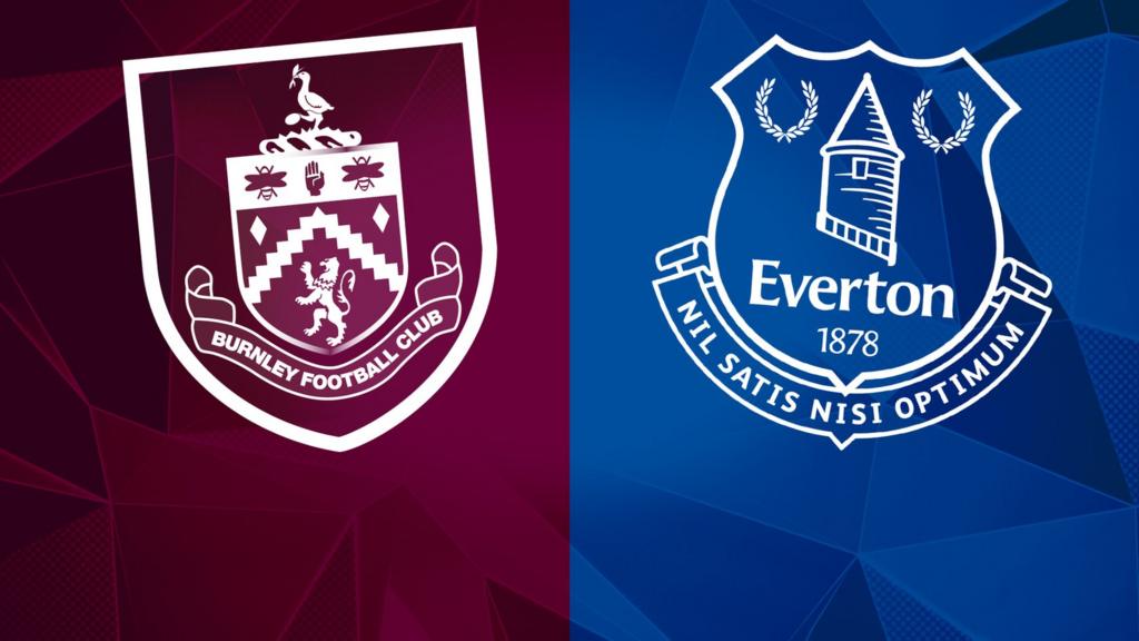 Burnley vs Everton Burnley vs Everton